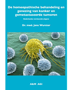 De Homeopathische behandeling en genezing van kanker en gemetastaseerde tumoren