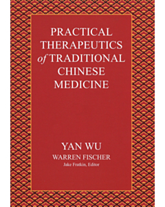 Practical Therapeutics of Traditional Chinese Medicine