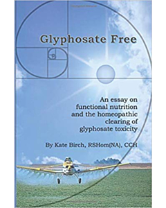 Glyphosate Free: An Essay on Functional Nutrition and the Homeopathic Clearing of Glyphosate Toxicity